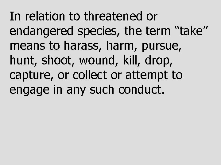 In relation to threatened or endangered species, the term “take” means to harass, harm,