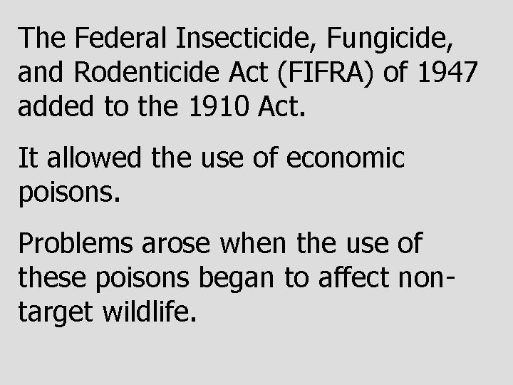 The Federal Insecticide, Fungicide, and Rodenticide Act (FIFRA) of 1947 added to the 1910