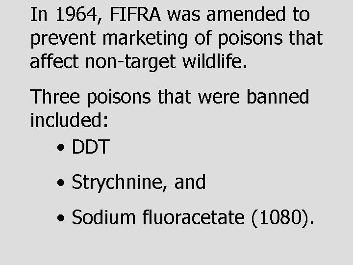 In 1964, FIFRA was amended to prevent marketing of poisons that affect non-target wildlife.