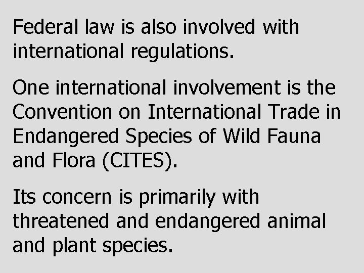 Federal law is also involved with international regulations. One international involvement is the Convention