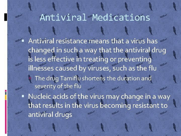 Antiviral Medications Antiviral resistance means that a virus has changed in such a way