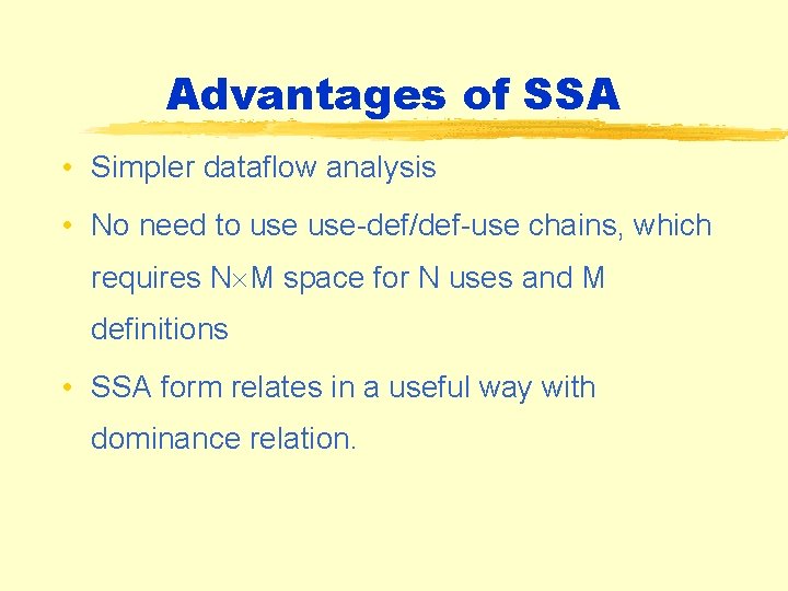Advantages of SSA • Simpler dataflow analysis • No need to use-def/def-use chains, which Advantages of SSA • Simpler dataflow analysis • No need to use-def/def-use chains, which