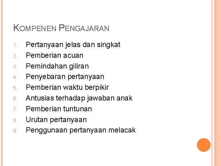 KOMPENEN PENGAJARAN 1. 2. 3. 4. 5. 6. 7. 8. 9. Pertanyaan jelas dan