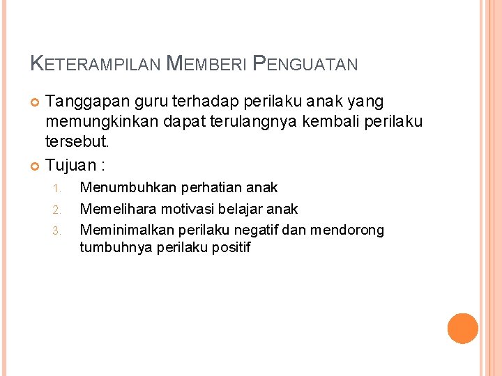 KETERAMPILAN MEMBERI PENGUATAN Tanggapan guru terhadap perilaku anak yang memungkinkan dapat terulangnya kembali perilaku