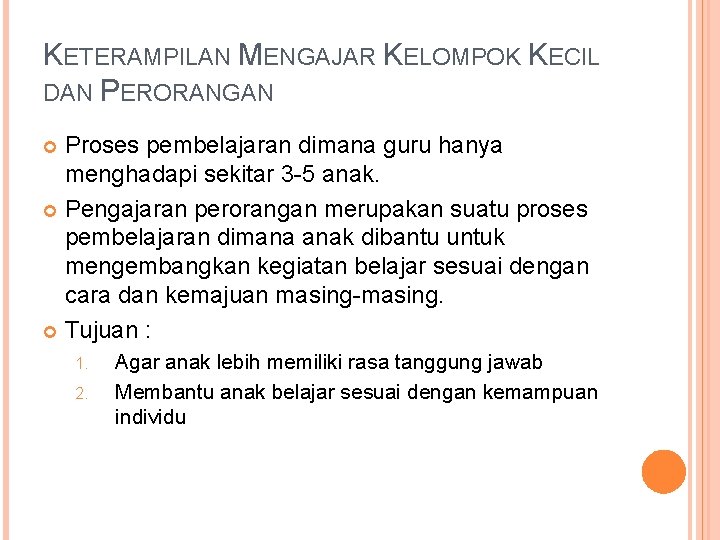 KETERAMPILAN MENGAJAR KELOMPOK KECIL DAN PERORANGAN Proses pembelajaran dimana guru hanya menghadapi sekitar 3