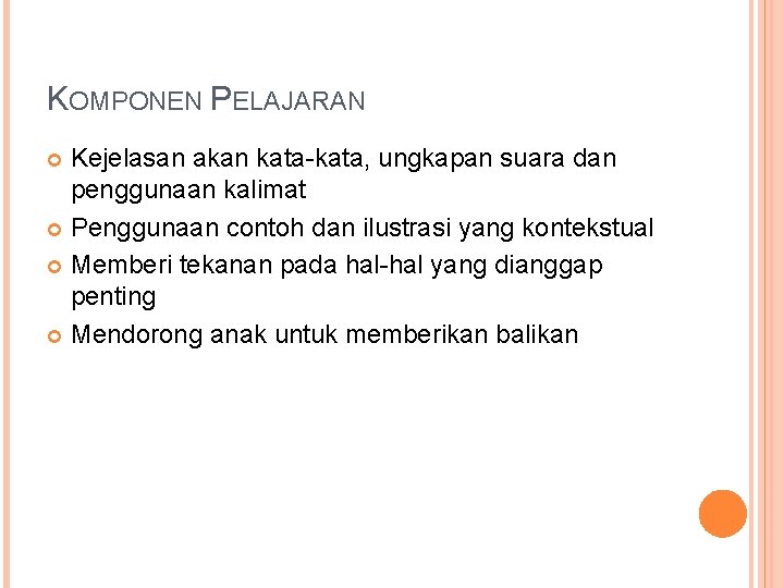 KOMPONEN PELAJARAN Kejelasan akan kata-kata, ungkapan suara dan penggunaan kalimat Penggunaan contoh dan ilustrasi