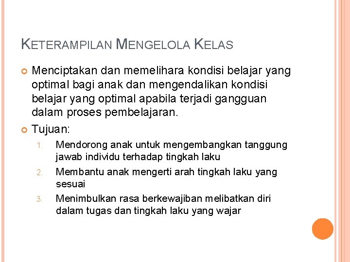 KETERAMPILAN MENGELOLA KELAS Menciptakan dan memelihara kondisi belajar yang optimal bagi anak dan mengendalikan