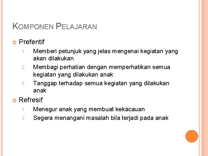 KOMPONEN PELAJARAN Prefentif 1. 2. 3. Memberi petunjuk yang jelas mengenai kegiatan yang akan