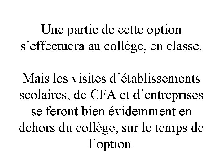 Une partie de cette option s’effectuera au collège, en classe. Mais les visites d’établissements