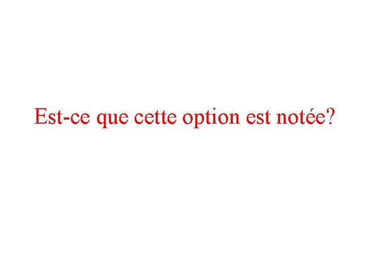 Est-ce que cette option est notée? 