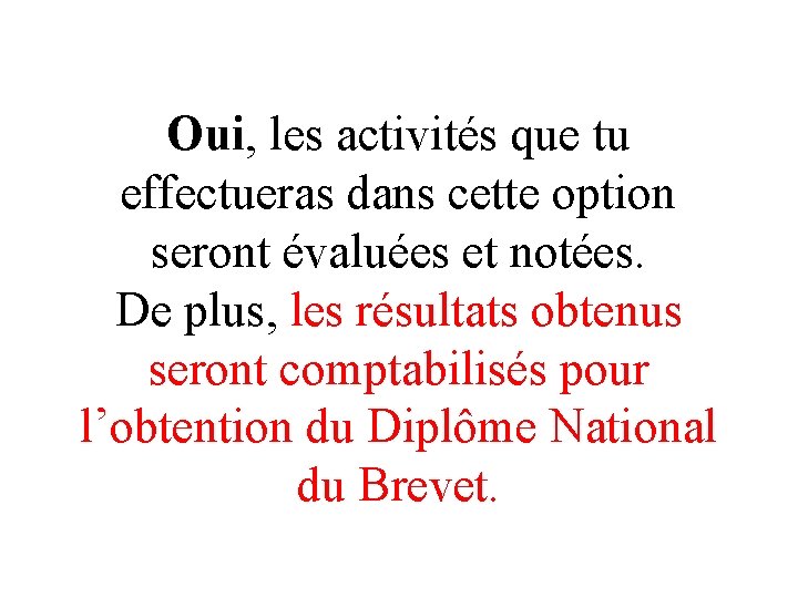 Oui, les activités que tu effectueras dans cette option seront évaluées et notées. De Oui, les activités que tu effectueras dans cette option seront évaluées et notées. De