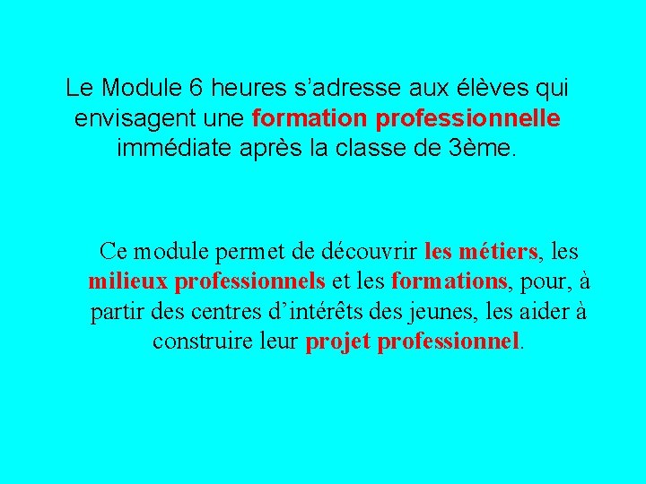 Le Module 6 heures s’adresse aux élèves qui envisagent une formation professionnelle immédiate après