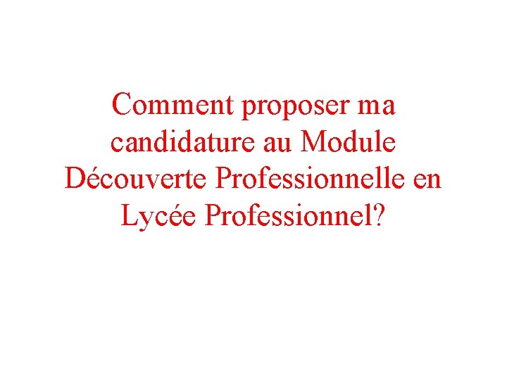 Comment proposer ma candidature au Module Découverte Professionnelle en Lycée Professionnel? 