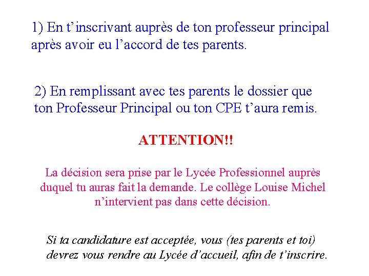 1) En t’inscrivant auprès de ton professeur principal après avoir eu l’accord de tes