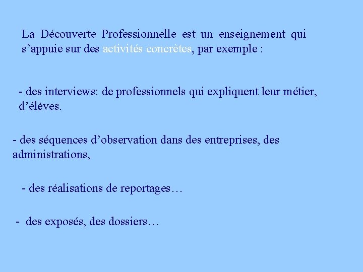 La Découverte Professionnelle est un enseignement qui s’appuie sur des activités concrètes, par exemple