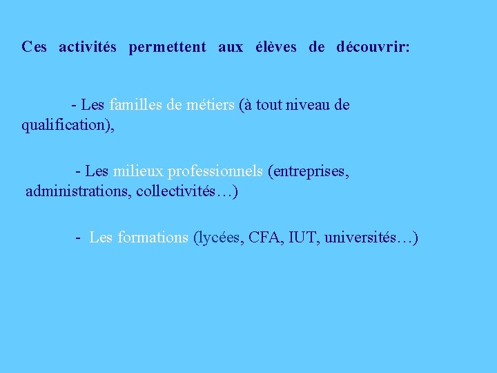 Ces activités permettent aux élèves de découvrir: - Les familles de métiers (à tout