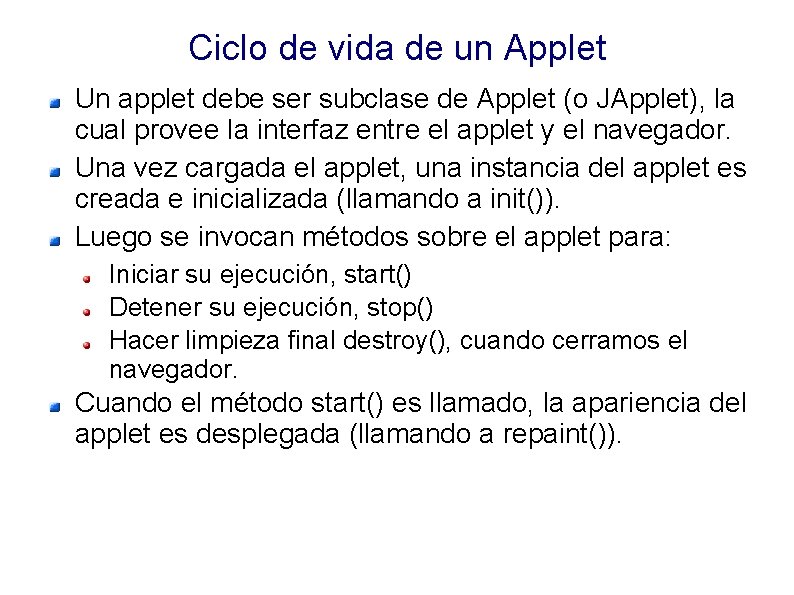 Ciclo de vida de un Applet Un applet debe ser subclase de Applet (o