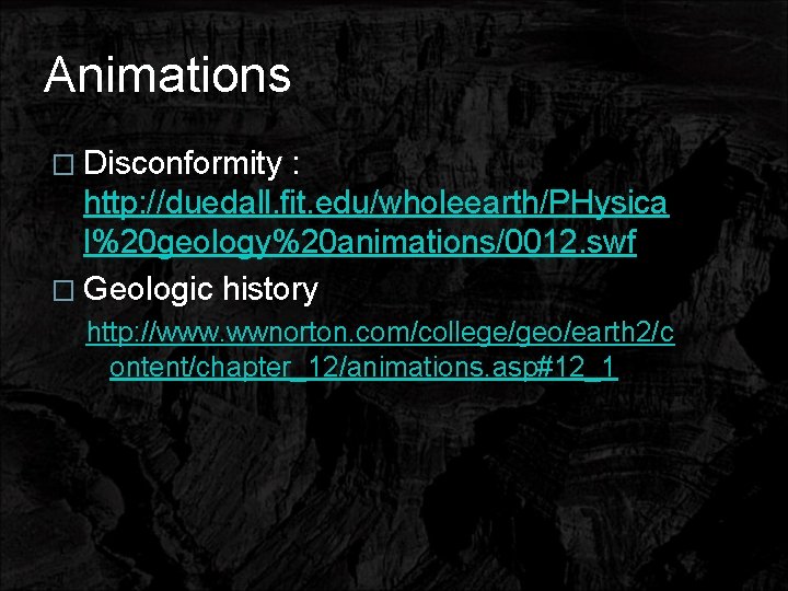 Animations � Disconformity : http: //duedall. fit. edu/wholeearth/PHysica l%20 geology%20 animations/0012. swf � Geologic