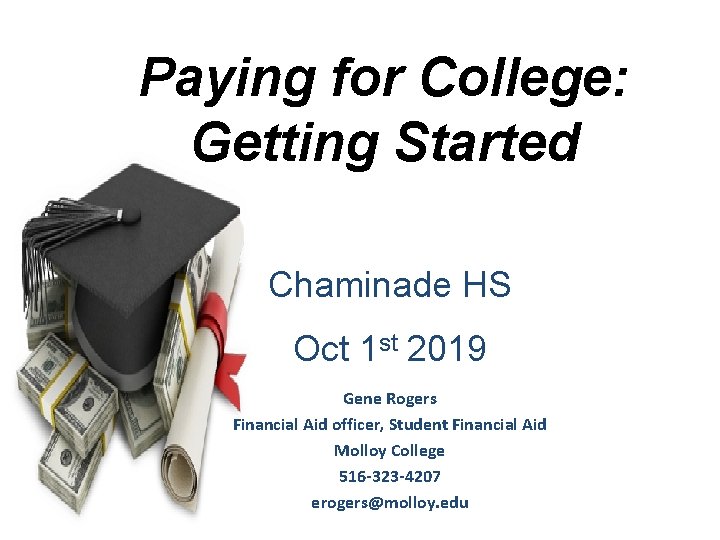 Paying for College: Getting Started Chaminade HS Oct 1 st 2019 Gene Rogers Financial Paying for College: Getting Started Chaminade HS Oct 1 st 2019 Gene Rogers Financial