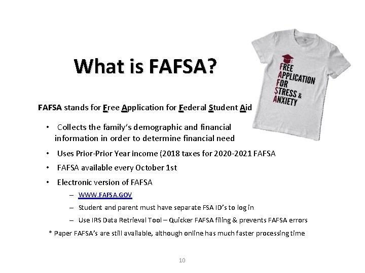 What is FAFSA? FAFSA stands for Free Application for Federal Student Aid • Collects What is FAFSA? FAFSA stands for Free Application for Federal Student Aid • Collects