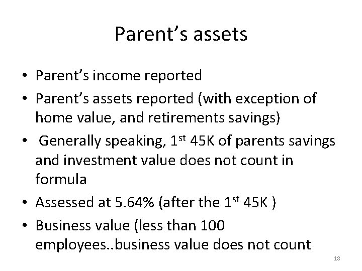 Parent’s assets • Parent’s income reported • Parent’s assets reported (with exception of home Parent’s assets • Parent’s income reported • Parent’s assets reported (with exception of home