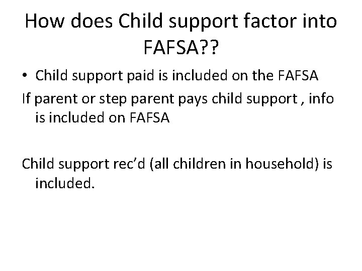 How does Child support factor into FAFSA? ? • Child support paid is included How does Child support factor into FAFSA? ? • Child support paid is included