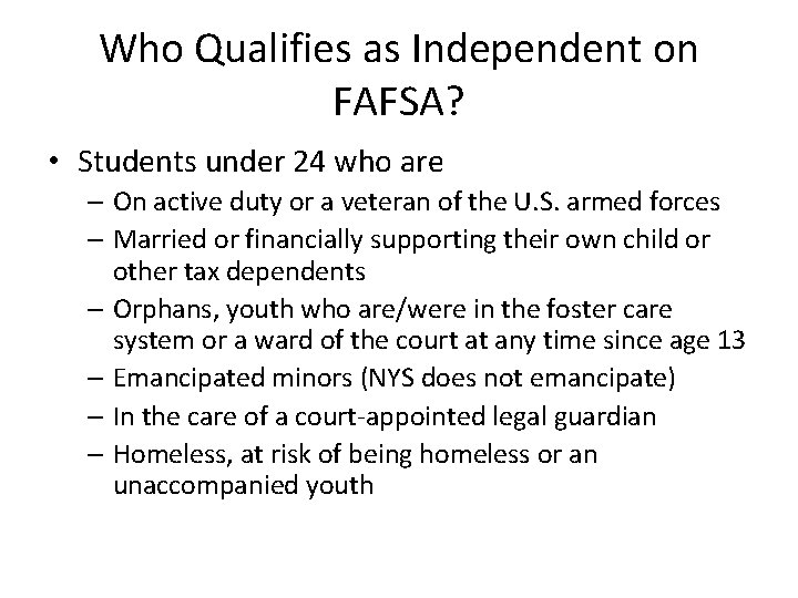 Who Qualifies as Independent on FAFSA? • Students under 24 who are – On Who Qualifies as Independent on FAFSA? • Students under 24 who are – On