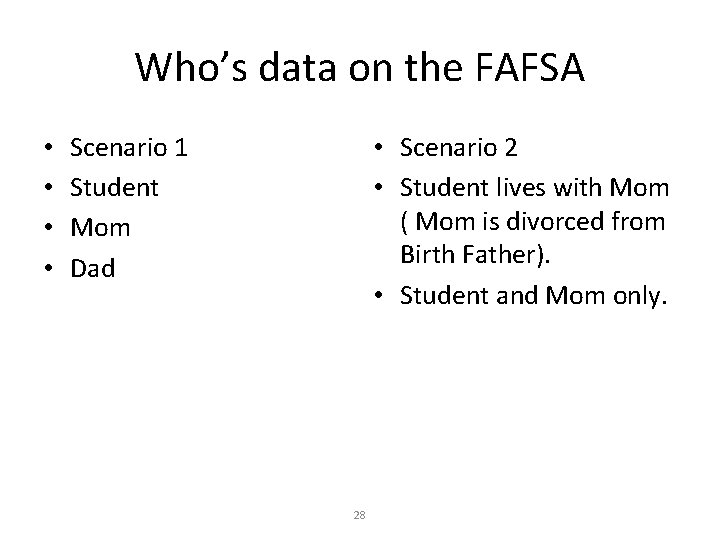 Who’s data on the FAFSA • • Scenario 1 Student Mom Dad • Scenario Who’s data on the FAFSA • • Scenario 1 Student Mom Dad • Scenario