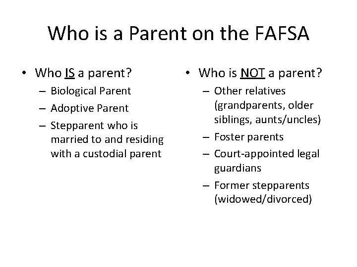 Who is a Parent on the FAFSA • Who IS a parent? – Biological Who is a Parent on the FAFSA • Who IS a parent? – Biological