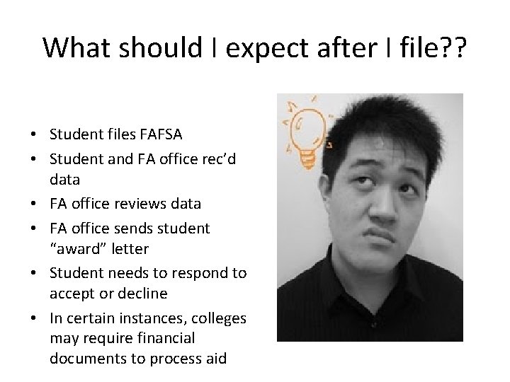 What should I expect after I file? ? • Student files FAFSA • Student What should I expect after I file? ? • Student files FAFSA • Student