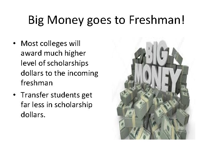 Big Money goes to Freshman! • Most colleges will award much higher level of Big Money goes to Freshman! • Most colleges will award much higher level of