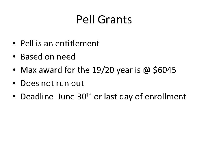 Pell Grants • • • Pell is an entitlement Based on need Max award Pell Grants • • • Pell is an entitlement Based on need Max award