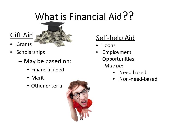 What is Financial Aid? ? Gift Aid • Grants • Scholarships – May be What is Financial Aid? ? Gift Aid • Grants • Scholarships – May be