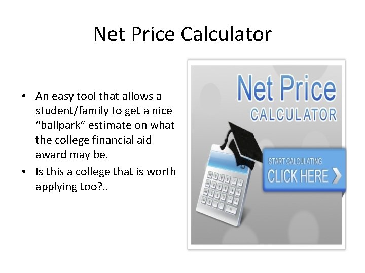 Net Price Calculator • An easy tool that allows a student/family to get a Net Price Calculator • An easy tool that allows a student/family to get a