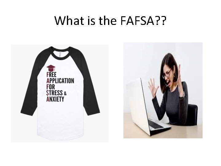 What is the FAFSA? ? What is the FAFSA? ?