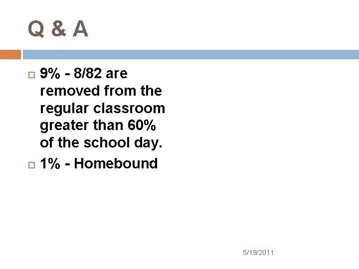 Q&A 9% - 8/82 are removed from the regular classroom greater than 60% of