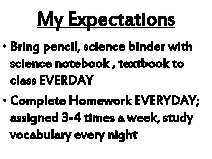 My Expectations • Bring pencil, science binder with science notebook , textbook to class