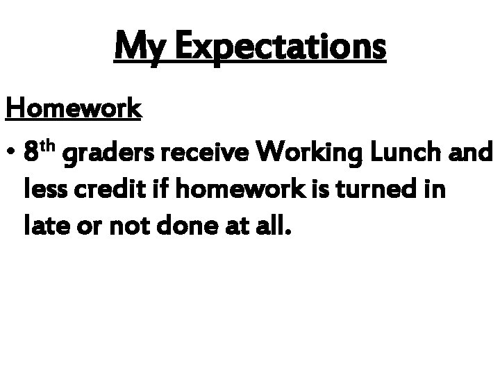 My Expectations Homework • 8 th graders receive Working Lunch and less credit if