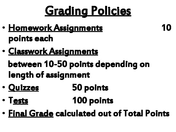 Grading Policies • Homework Assignments 10 points each • Classwork Assignments between 10 -50