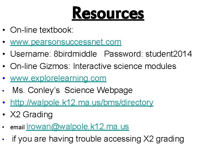 Resources • • • On-line textbook: www. pearsonsuccessnet. com Username: 8 birdmiddle Password: student