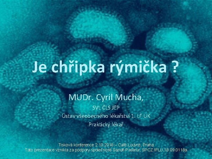 Je chřipka rýmička ? MUDr. Cyril Mucha, SVL ČLS JEP Ústav všeobecného lékařství 1.