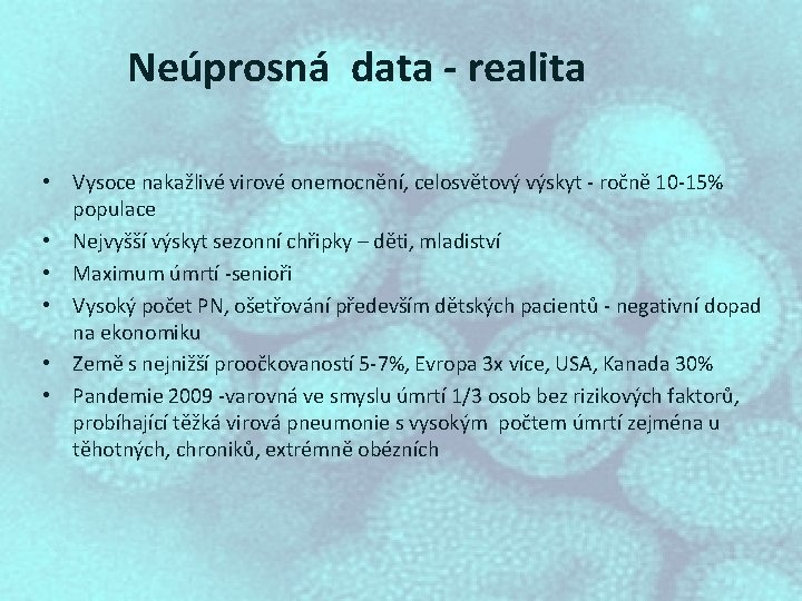 Neúprosná data - realita • Vysoce nakažlivé virové onemocnění, celosvětový výskyt - ročně 10