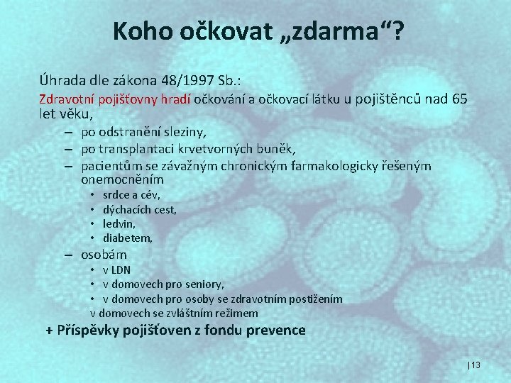 Koho očkovat „zdarma“? Úhrada dle zákona 48/1997 Sb. : Zdravotní pojišťovny hradí očkování a