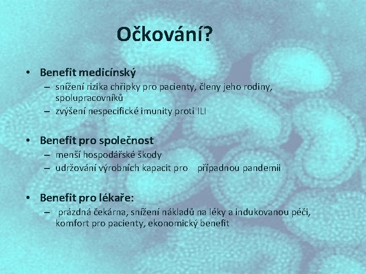 Očkování? • Benefit medicínský – snížení rizika chřipky pro pacienty, členy jeho rodiny, spolupracovníků