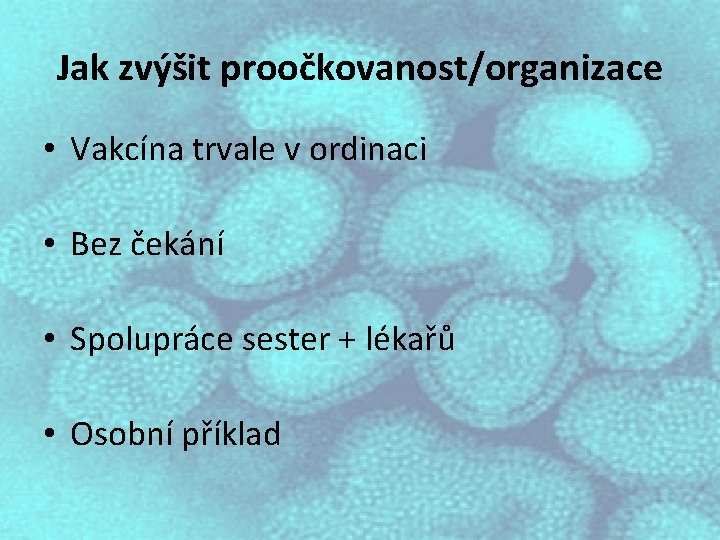 Jak zvýšit proočkovanost/organizace • Vakcína trvale v ordinaci • Bez čekání • Spolupráce sester