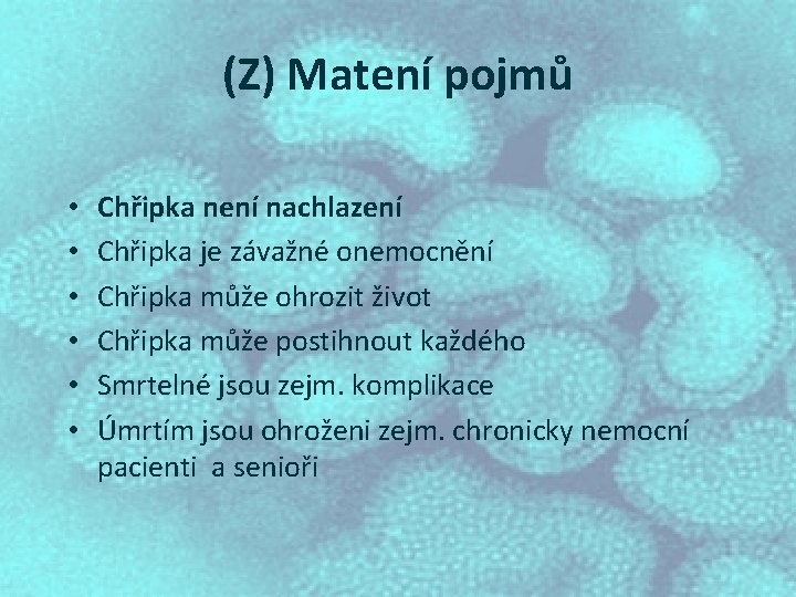 (Z) Matení pojmů • • • Chřipka není nachlazení Chřipka je závažné onemocnění Chřipka