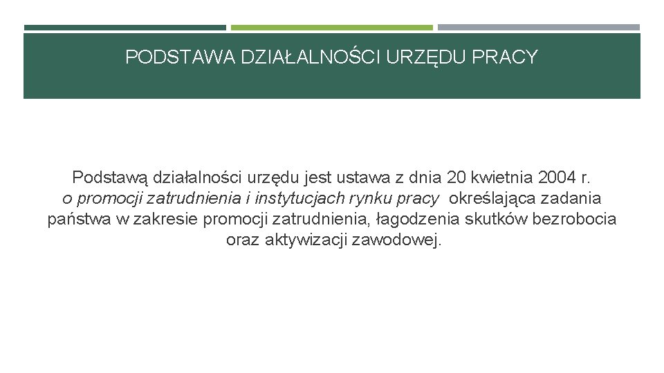 PODSTAWA DZIAŁALNOŚCI URZĘDU PRACY Podstawą działalności urzędu jest ustawa z dnia 20 kwietnia 2004