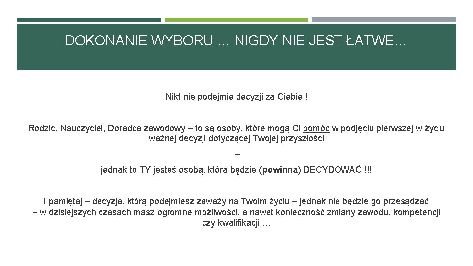 DOKONANIE WYBORU … NIGDY NIE JEST ŁATWE… Nikt nie podejmie decyzji za Ciebie !