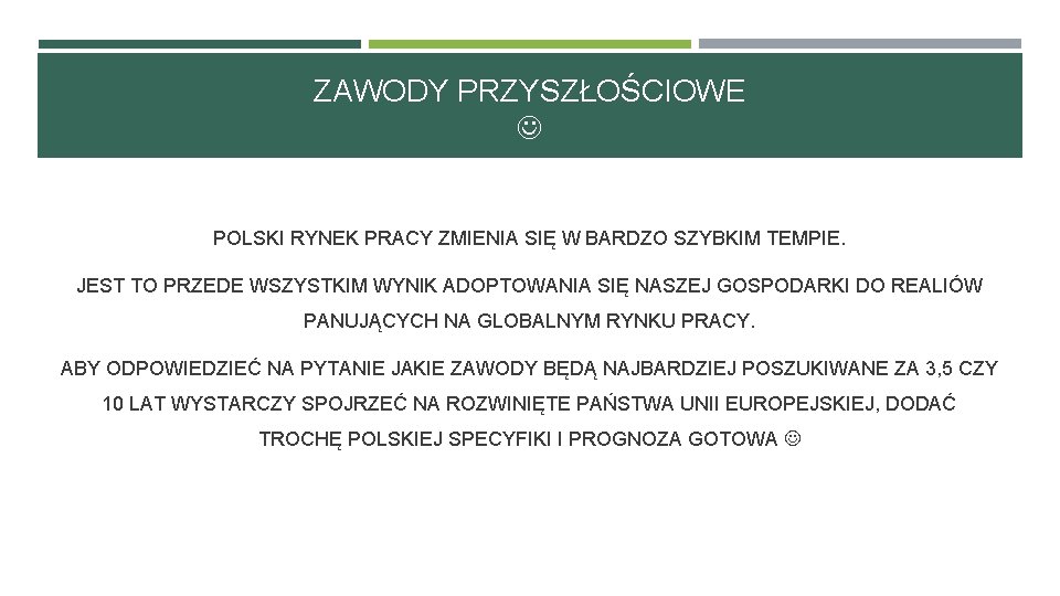 ZAWODY PRZYSZŁOŚCIOWE POLSKI RYNEK PRACY ZMIENIA SIĘ W BARDZO SZYBKIM TEMPIE. JEST TO PRZEDE