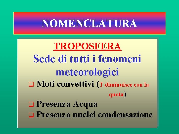 NOMENCLATURA TROPOSFERA Sede di tutti i fenomeni meteorologici q Moti convettivi (T diminuisce con